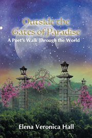 Outside the Gates of Paradise : A Poet's Walk Through the World cover image