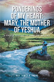 Ponderings of My Heart : Mary, the Mother of Yeshua. A Series of Devotions for Advent and Christmas cover image