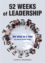 52 weeks of leadership : one week at a time, you shall do greater things cover image