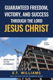 Guaranteed freedom, victory, and success through the lord jesus christ cover image