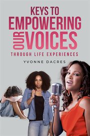 Keys to Empowering Our Voices Through Life Experiences cover image