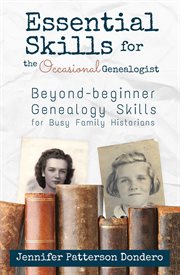Essential Skills for the Occasional Genealogist : Beyond-beginner Genealogy Skills for Busy Family Historians cover image