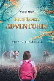 Junee Lunee's Adventures : Deep in the Jungle cover image