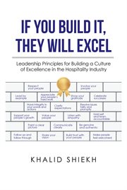 If you build it, they will excel : Leadership Principles for Building a Culture of Excellence in the Hospitality Industry cover image