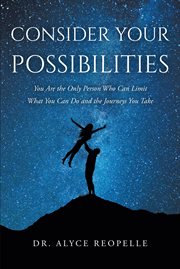 Consider your possibilities : You Are the Only Person Who Can Limit What You Can Do and the Journeys You Take cover image