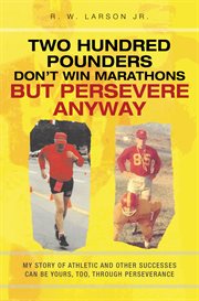 Two Hundred Pounders Don't Win Marathons But Persevere Anyway cover image