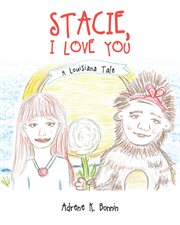 Stacie, I Love You: A Louisiana Tale : A Louisiana Tale cover image