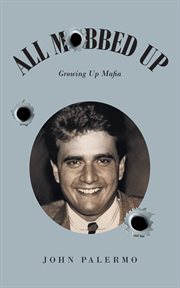 All Mobbed Up : Growing Up Mafia cover image
