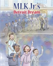 MLK Jr.'s Detroit Dream Memoir of a Civil Rights Foot Solider cover image