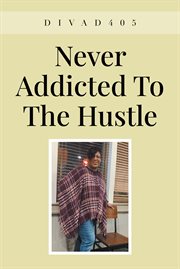 Never Addicted to the Hustle cover image