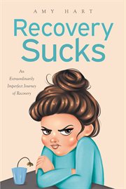 Recovery Sucks : An Extraordinarily Imperfect Journey of Recovery cover image