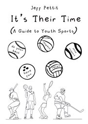 It's Their Time (A Guide to Youth Sports) cover image