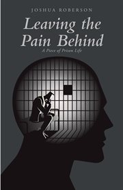 Leaving the Pain Behind : A Piece of Prison Life cover image