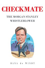 Checkmate : The Morgan Stanley Whistle Blower cover image
