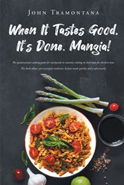 When it tastes good, it's done. mangia! cover image