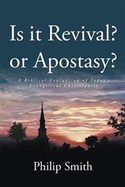Is it revival? or apostasy? : a biblical evaluation of today's evangelical christianity cover image