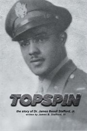 Topspin : the story of Dr. James Bazell Stafford, Jr cover image