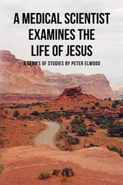 A medical scientist examines the life of Jesus cover image