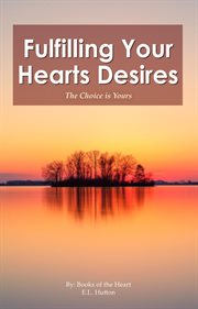 Fulfilling Your Hearts Desires : The Choice is Yours cover image
