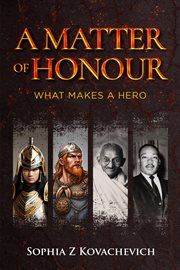 A matter of honour : what makes a hero cover image