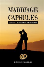Marriage Capsules : Secrets to Thriving in Marital Relationships cover image