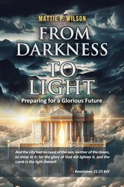 From Darkness to Light : Preparing for a Glorious Future cover image