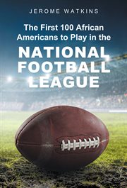 The First 100 African Americans to Play in the National Football League cover image