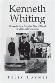 Kenneth Whiting : Remembering a Forgotten Hero of Naval Aviation and Submarines cover image