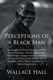 Perceptions of a black man : The Struggle of African Americans and How African Americans, with the Help of Some White People, Cha cover image