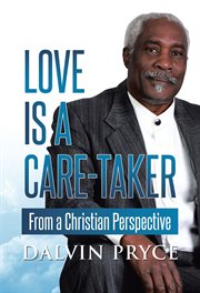 Love Is a Care : Taker From a Christian Perspective cover image