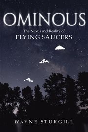 Ominous : the nexus and reality of flying saucers cover image