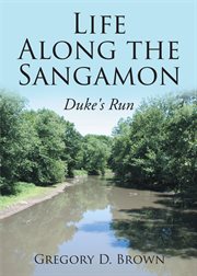 Life Along the Sangamon : Duke's Run cover image