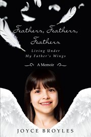 Feathers, feathers, feathers : Living Under My Father's Wings cover image