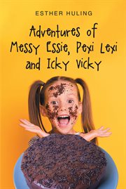 Adventures of messy essie,pexi lexi and icky vicky cover image