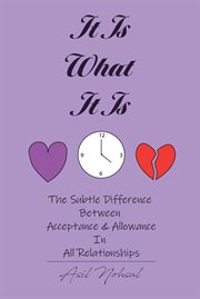 It Is What It Is : The Subtle Difference Between Acceptance & Allowance In All Relationships cover image