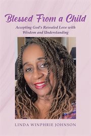 Blessed From a Child : Accepting God's Revealed Love with Wisdom and Understanding cover image