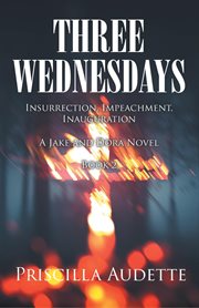Three Wednesdays : Insurrection, Impeachment, Inauguration cover image