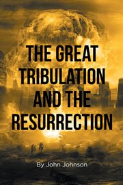 The Great Tribulation and the Resurrection cover image