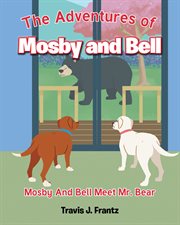 The Adventures of Mosby and Bell : Mosby And Bell Meet Mr. Bear cover image