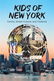 Kids of New York : Family, Street Culture, and Violence cover image
