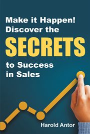 Make It Happen! : Discover the Secrets to Success in Sales cover image