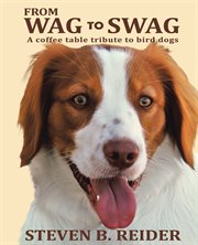 From Wag to Swag : A Coffee Table Tribute to Bird Dogs cover image
