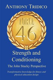 Force 46 Strength and Conditioning : The John Stucky Perspective; Transformative knowledge for fitness and physical education design cover image