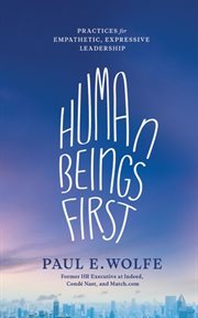 Human beings first : practices for empathetic, expressive leadership cover image