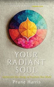 Your Radiant Soul : Understand Your Energy to Transform Your World cover image
