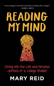 Reading My Mind : Diving into the Life and Personal Journals of a College Student cover image