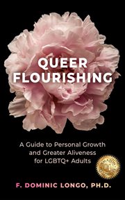 Queer Flourishing : A Guide to Personal Growth and Greater Aliveness for Lgbtq+ Adults cover image