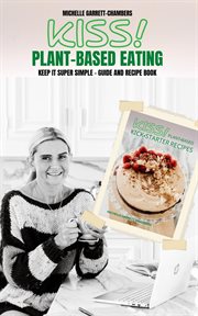 Kiss! : Plant-based Eating & Kick-starter Recipes cover image