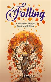 Falling : A Journey Of Strength, Survival And Rising cover image
