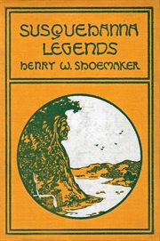 Susquehanna legends : collected in central Pennsylvania cover image